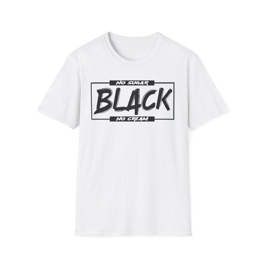 BLACK NO SUGAR NO CREAM T-Shirt